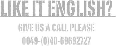like it English? 
give us a call please
0049-(0)40-69692727 