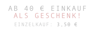 ab 40 € Einkauf 
als geschenk!

   Einzelkauf: 3,50 €