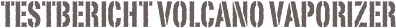 Testbericht Volcano Vaporizer