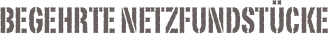begehrte Netzfundstücke