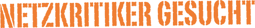       Netzkritiker gesucht