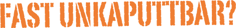 fast unkaputtbar?